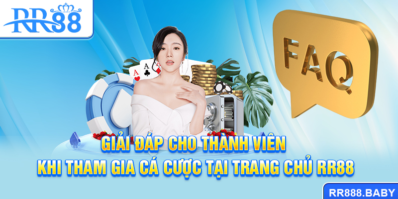 Giải đáp cho thành viên khi tham gia cá cược tại trang chủ RR88